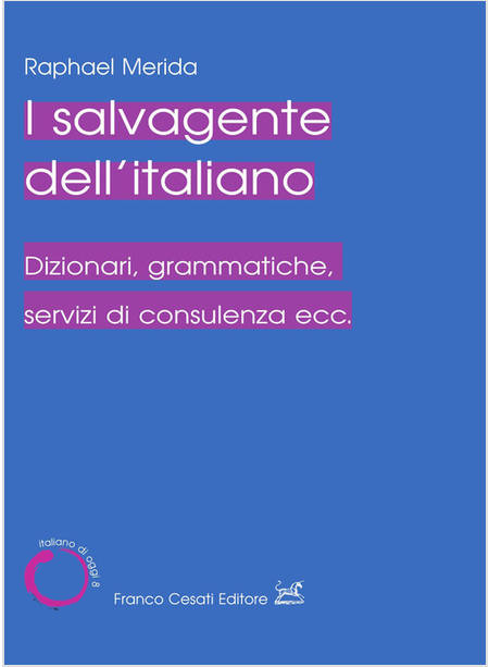 SALVAGENTE DELL'ITALIANO. DIZIONARI, GRAMMATICHE, SERVIZI DI CONSULENZA ECC. (IL