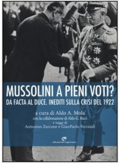 MUSSOLINI A PIENI VOTI? DA FACTA AL DUCE. INEDITI SULLA CRISI DEL 1922