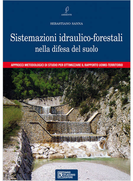 SISTEMAZIONI IDRAULICO-FORESTALI NELLA DIFESA DEL SUOLO. APPROCCI METODOLOGICI D