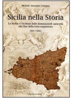 SICILIA NELLA STORIA. LA SICILIA E I SICILIANI DALLA DOMINAZIONE SARACENA ALLA