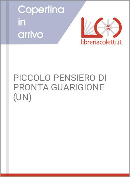 PICCOLO PENSIERO DI PRONTA GUARIGIONE (UN)