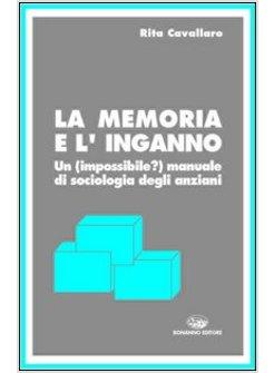 MEMORIA E L'INGANNO UN MANUALE DI SOCIOLOGIA DEGLI ANZIANI (LA)