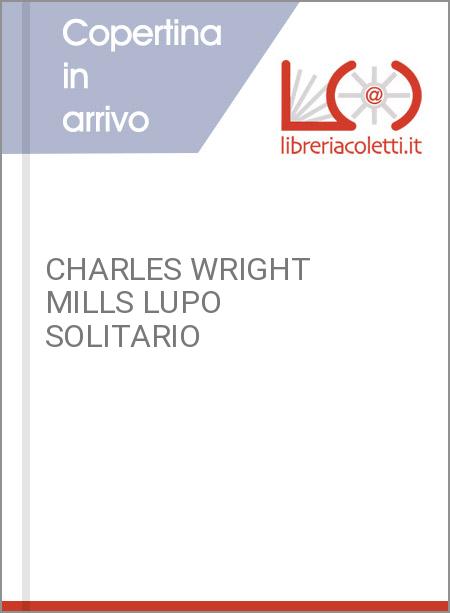 CHARLES WRIGHT MILLS LUPO SOLITARIO