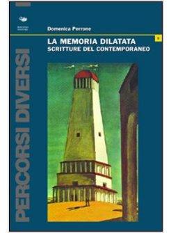 MEMORIA DILATATA SCRITTURE DEL CONTEMPORANEO (LA)