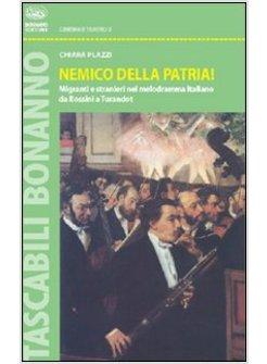 NEMICO DELLA PATRIA! MIGRANTI E STRANIERI NEL MELODRAMMA ITALIANO DA ROSSINI A