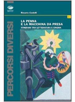 PENNA E LA MACCHINA DA PRESA ITINERARI TRA LETTERATURA E CINEMA (LA)