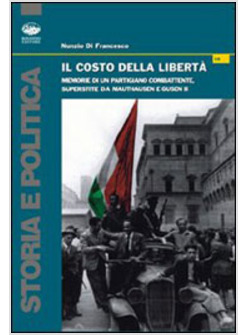 COSTO DELLA LIBERTA MEMORIE DI UN PARTIGIANO COMBATTENTE SUPERSTITE DA (IL)