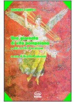 GIORNATA DI VITA POMPEIANA E ALTRI SCRITTI D'OCCASIONE (UNA)