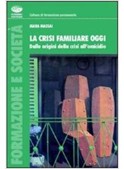 CRISI FAMILIARE OGGI DALLE ORIGINI DELLA CRISI ALL'OMICIDIO (LA)