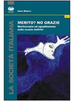 MERITO? NO GRAZIE MERITOCRAZIA ED EGUALITARISMO NELLA SCUOLA ITALIANA