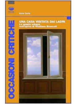 CASA VISITATA DAI LADRI LO SPAZIO URBANO NELL'OPERA DI VITALIANO BRANCATI (UNA)