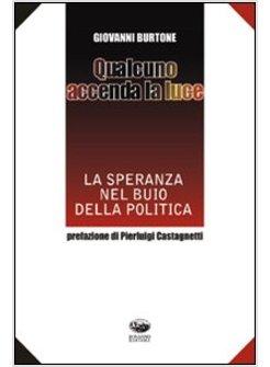 QUALCUNO ACCENDA LA LUCE LA SPERANZA NEL BUIO DELLA POLITICA