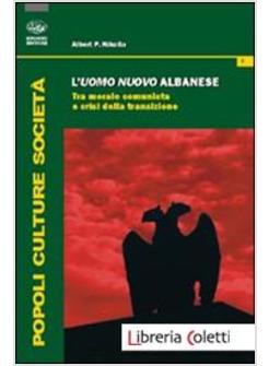 UOMO NUOVO ALBANESE. TRA MORALE COMUNISTA E CRISI DELLA TRANSIZIONE (L')