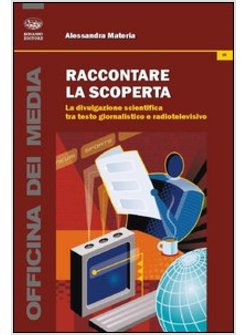 RACCONTARE LA SCOPERTA. LA DIVULGAZIONE SCIENTIFICA TRA TESTO GIORNALISTICO E