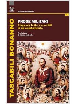 PROSE MILITARI. DISPACCI, LETTERE E SCRITTI DI UN COMBATTENTE