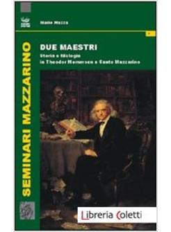 DUE MAESTRI. STORIA E FILOLOGIA IN THEODOR MOMMSEN E SANTO MAZZARINO