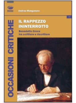 RAPPEZZO ININTERROTTO. BENEDETTO CROCE TRA SCRITTURE E RISCRITTURE (IL)