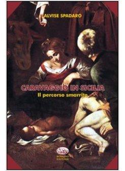 CARAVAGGIO IN SICILIA. IL PERCORSO SMARRITO