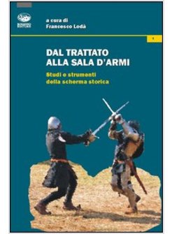 DAL TRATTATO ALLA SALA D'ARMI. STUDI E STRUMENTI DELLA SCHERMA STORICA