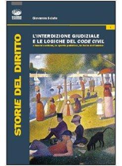 INTERDIZIONE GIUDIZIALE E LE LOGICHE DEL CODE CIVIL (L')