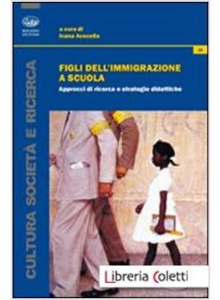 FIGLI DELL'IMMIGRAZIONE A SCUOLA. APPROCCI DI RICERCA E STRATEGIE DIDATTICHE