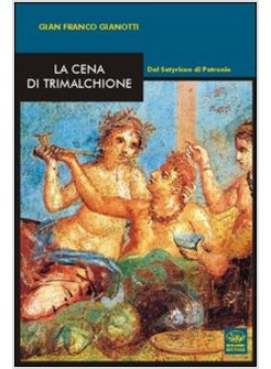 CENA DI TRIMALCHIONE. DAL SATYRICON DI PETRONIO (LA)