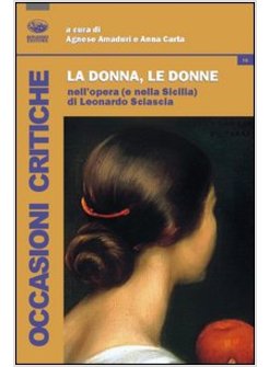 DONNA, LE DONNE NELL'OPERA (E NELLA SICILIA) DI LEONARDO SCIASCIA (LA)