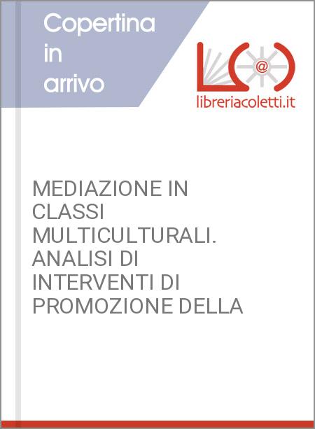 MEDIAZIONE IN CLASSI MULTICULTURALI. ANALISI DI INTERVENTI DI PROMOZIONE DELLA