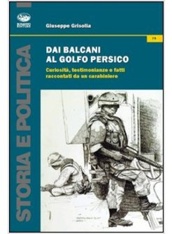 DAI BALCANI AL GOLFO PERSICO. CURIOSITA, TESTIMONIANZE E FATTI RACCONTATI DA UN