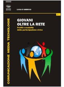 GIOVANI OLTRE LA RETE. PROFILI E MODALITA' DELLA PARTECIPAZIONE CIVICA