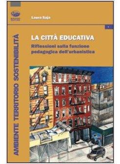 CITTA' EDUCATIVA. RIFLESSIONI SULLA FUNZIONE PEDAGOGICA DELL'URBANISTICA (LA)