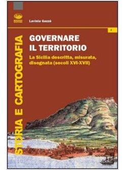 GOVERNARE IL TERRITORIO. LA SICILIA DESCRITTA, MISURATA, DISEGNATA ( SECOLI