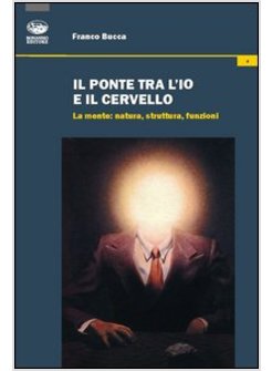 PONTE TRA L'IO E IL CERVELLO. LA MENTE: NATURA, STRUTTURA, FUNZIONI (IL)