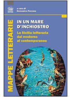 IN UN MARE D'INCHIOSTRO. LA SICILIA LETTERARIA DAL MODERNO AL CONTEMPORANEO