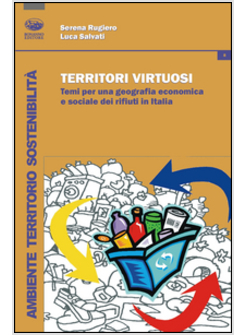 TERRITORI VIRTUOSI. TEMI PER UNA GEOGRAFIA DEI RIFIUTI IN ITALIA