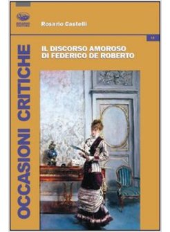 DISCORSO AMOROSO DI FEDERICO DE ROBERTO (IL)