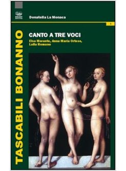 CANTO A TRE VOCI. ELSA MORANTE, ANNA MARIA ORTESE, LALLA ROMANO