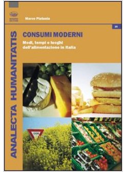 CONSUMI MODERNI. MODI, TEMPI E LUOGHI DELL'ALIMENTAZIONE IN ITALIA