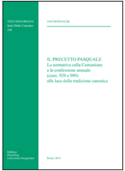 PRECETTO PASQUALE. LA NORMATIVA SULLA COMUNIONE E LA CONFESSIONE ANNUALE (CANN. 