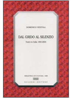 DAL GRIDO AL SILENZIO TEATRO IN ITALIA 1994-2004