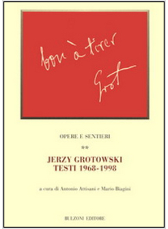 OPERE E SENTIERI. VOL. 2: JERZY GROTOWSKI. TESTI 1968-1998.