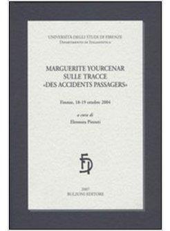 MARGUERITE YOURCENAR SULLE TRACCE «DES ACCIDENTS PASSAGERS»