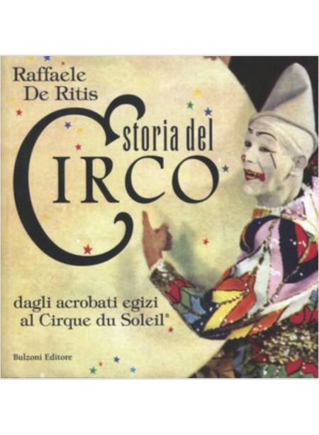 STORIA DEL CIRCO. DAGLI ACROBATI EGIZI AL CIRQUE DU SOLEIL