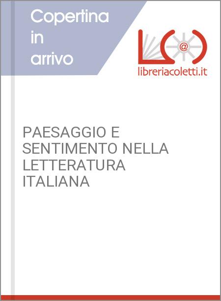 PAESAGGIO E SENTIMENTO NELLA LETTERATURA ITALIANA