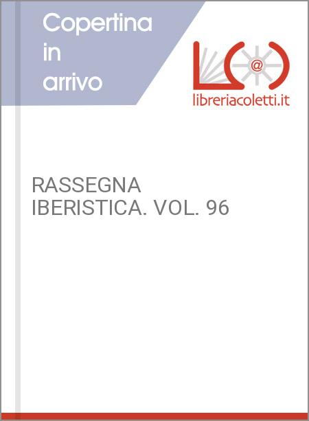 RASSEGNA IBERISTICA. VOL. 96