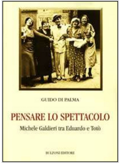 PENSARE LO SPETTACOLO. MICHELE GALDIERI TRA EDUARDO E TOTO'