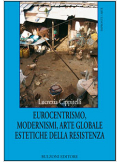 EUROCENTRISMO, MODERNISMI, ARTE GLOBALE, ESTETICHE DELLA RESISTENZA