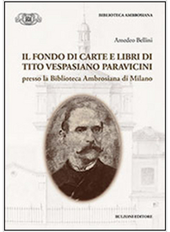 FONDO DI CARTE E LIBRI DI TITO VESPASIANO PARAVICINI PRESSO LA BIBLIOTECA AMBROS