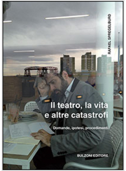 TEATRO, LA VITA E ALTRE CATASTROFI (IL)