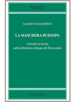 MASCHERA DI ESOPO. ANIMALI IN FAVOLA NELLA LETTERATURA ITALIANA DEL NOVECENTO (L